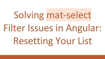 Solving mat-select Filter Issues in Angular: Resetting Your List