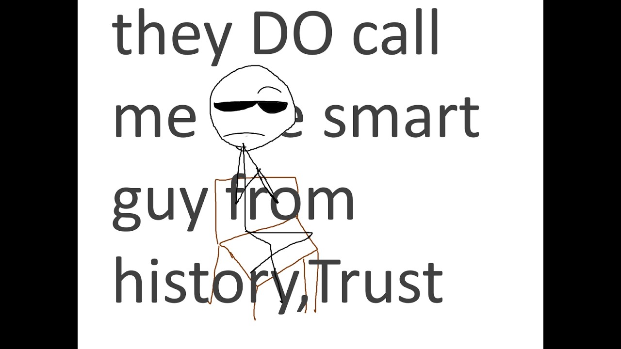 Proof that they call me the smart guy from History - YouTube