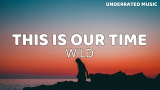 Video thumbnail of "WILD - This Is Our Time (Lyrics)"