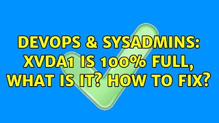 Famous DevOps & SysAdmins: xvda1 is 100% full, What is it? how to fix? (8 Solutions!!) Wealth