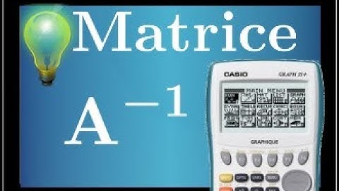 MATRICE - Déterminer la matrice inverse de A avec sa calculatrice CASIO - A^-(1)