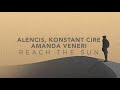 Alencis konstant cire amanda veneri  reach the sun official lyric