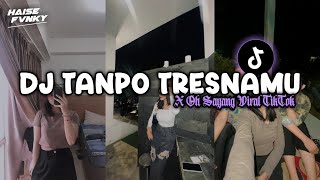 DJ TANPO TRESNAMU X OH SAYANG- Viral Fyp TikTok