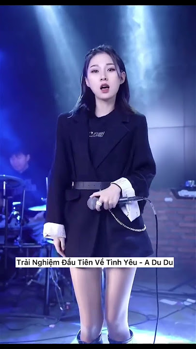 Trải Nghiệm Tình Đầu - A Du Du cover #douyin #hoangữ #nhactrungquochay