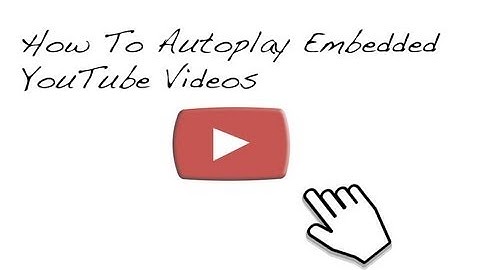 How To Autoplay Your YouTube Videos On A Website Or Blog