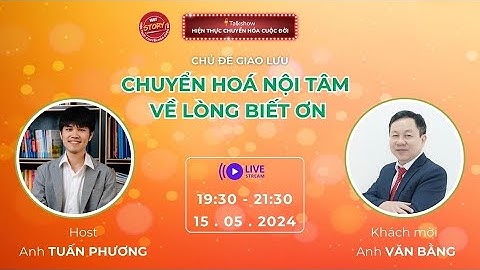 [499] 15.05.2024 | Chuyển hóa nội tâm về lòng biết ơn  Vũ Văn Bằng | Talkshow WiT Story