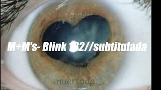 M+Ms- Blink 182//subtitulada