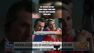 🚨 REPORT: Newsom And Wife Under a Whistleblower Finance Probe Running Since 2025, Fox Says