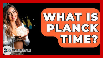 What Is Planck Time? - Physics Frontier