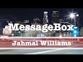Message Box -Jahmal Williams-