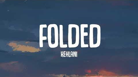 Thumbnail of Kehlani - Folded (Lyrics)