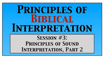 Principles of Biblical Interpretation: Part 3 of 6