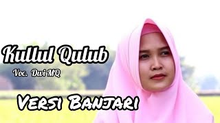 KULLUL QULUB | Banjari Cover ( Voc. Dwi MQ )