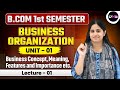 B.Com 1st Semester Business Organisation || Unit-1st Business Concept, Meaning, features Lec-01