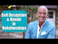 Self-Deception And Denial In Relationships Part 1