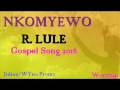 Nkomyewo R Lule Ugandan Gospel Nkomyewo R Lule Ugandan Gospel