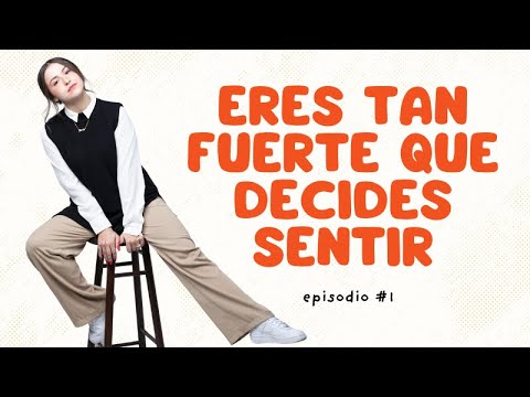 VE A TERAPIA: Eres tan fuerte que decides sentir - Episodio 1