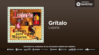 Lujuria - Grítalo