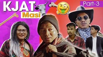Kjat Masi || Short film || Part-3 (Eng sub)