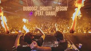 Dubdogz, Ghostt - Beggin' (feat.  Giana)