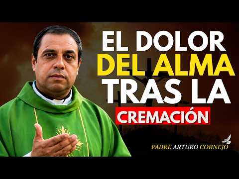 🔥 ¿QUÉ SUFRE EL ALMA DESPUÉS DE LA CREMACIÓN? Pocos Están Preparados | Padre Arturo Cornejo