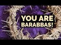 You Are Barabbas!
