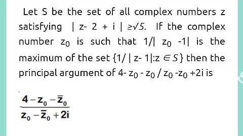 Let S be the set of all complex numbers z satisfying  | z- 2 + i | ≥√5.  [jee advance 2019]