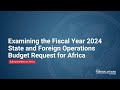 Examining the Fiscal Year 2024 State and Foreign Operations Budget Request for Africa