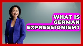 What Is German Expressionism? - Art Across Cultures