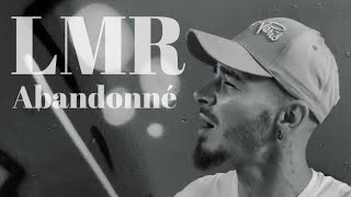 Lmr - Abandonné Clip