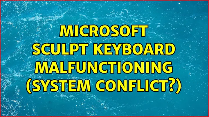 Microsoft Sculpt keyboard malfunctioning (system conflict?) (2 Solutions!!)