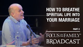 Breathe Spiritual Life into Your Marriage (Part 2)  Gary Thomas