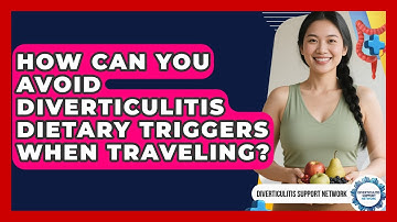 How Can You Avoid Diverticulitis Dietary Triggers When Traveling? - Diverticulitis Support Network