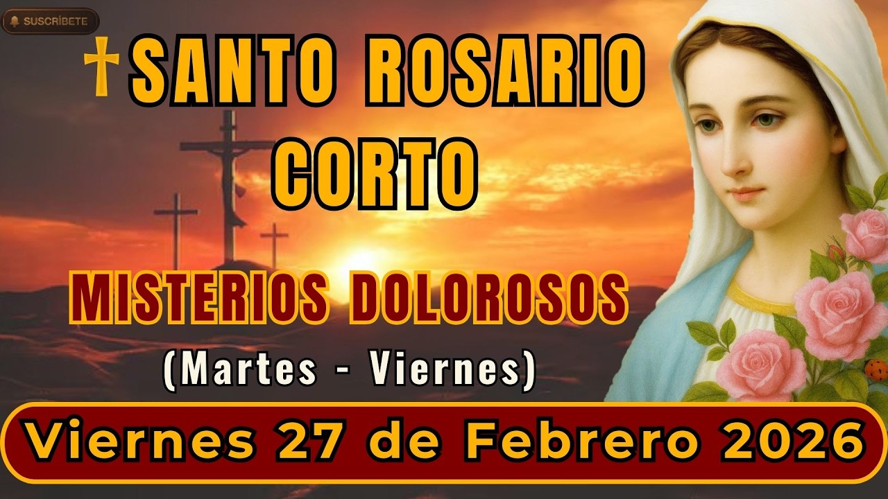 SANTO ROSARIO CORTO DE HOY MARTES 27 de FEBRERO 2026 MISTERIOS DOLOROSOS