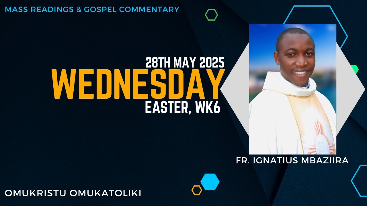 Easter Commentaries Wednesday 28th May 2025, Sixth Week of Easter; Mass Readings and Gospel ...