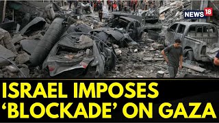 Israel Palestine Conflict | Israel Imposes Complete Blockade on Gaza | Israel Palestine | News18