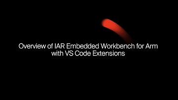 Overview of IAR Embedded Workbench for Arm with VS Code Extensions