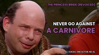 "Never Go Against A Carnivore" - The Princess Bride (Revoiced) by One Actor