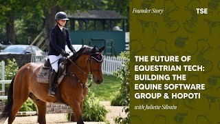 The Future of Equestrian Tech: Juliette Silvain on Building the Equine Software Group & Hopoti