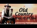 Best Old Country Music Of All Time - Old Country Songs - Country Songs-Classic Counry Collection