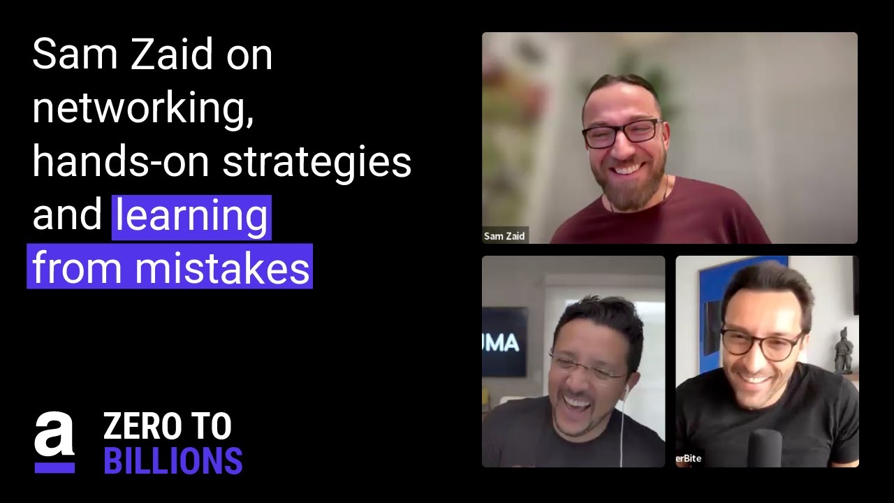 Sam Zaid on networking, hands-on strategies and learning from ...
