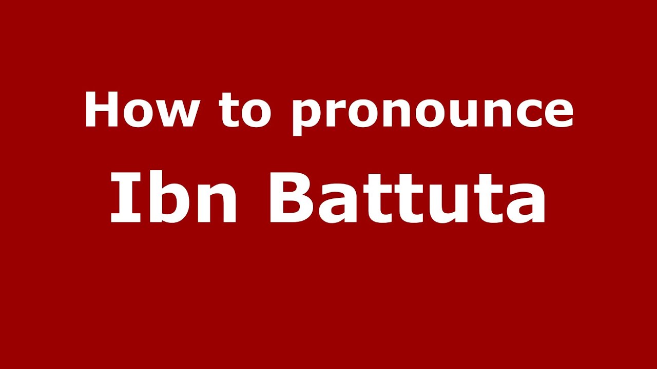 How To Pronounce Ibn Battuta (Arabic/Morocco) - Pronouncenames.Com