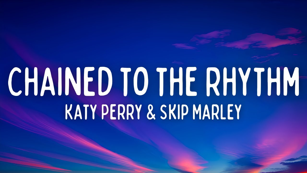 Katy Perry - Chained To The Rhythm (Lyrics) (ft. Skip Marley) Katy Perry - Chained To The Rhythm (Lyrics) (ft. Skip Marley)