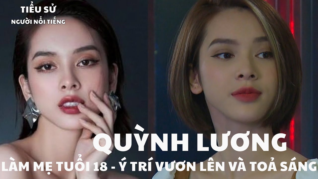 TIỂU SỬ QUỲNH LƯƠNG | Làm Mẹ Tuổi 18 - Ý Trí Vươn Lên Và Toả Sáng