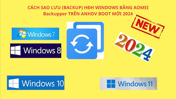 CÁCH SAO LƯU BACKUP HĐH WINDOWS BẰNG AOMEI Backupper TRÊN ANHDV BOOT MỚI 2024