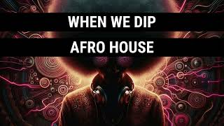 When We Dip Afro House Best New Extended Tracks April 2024 Resimi