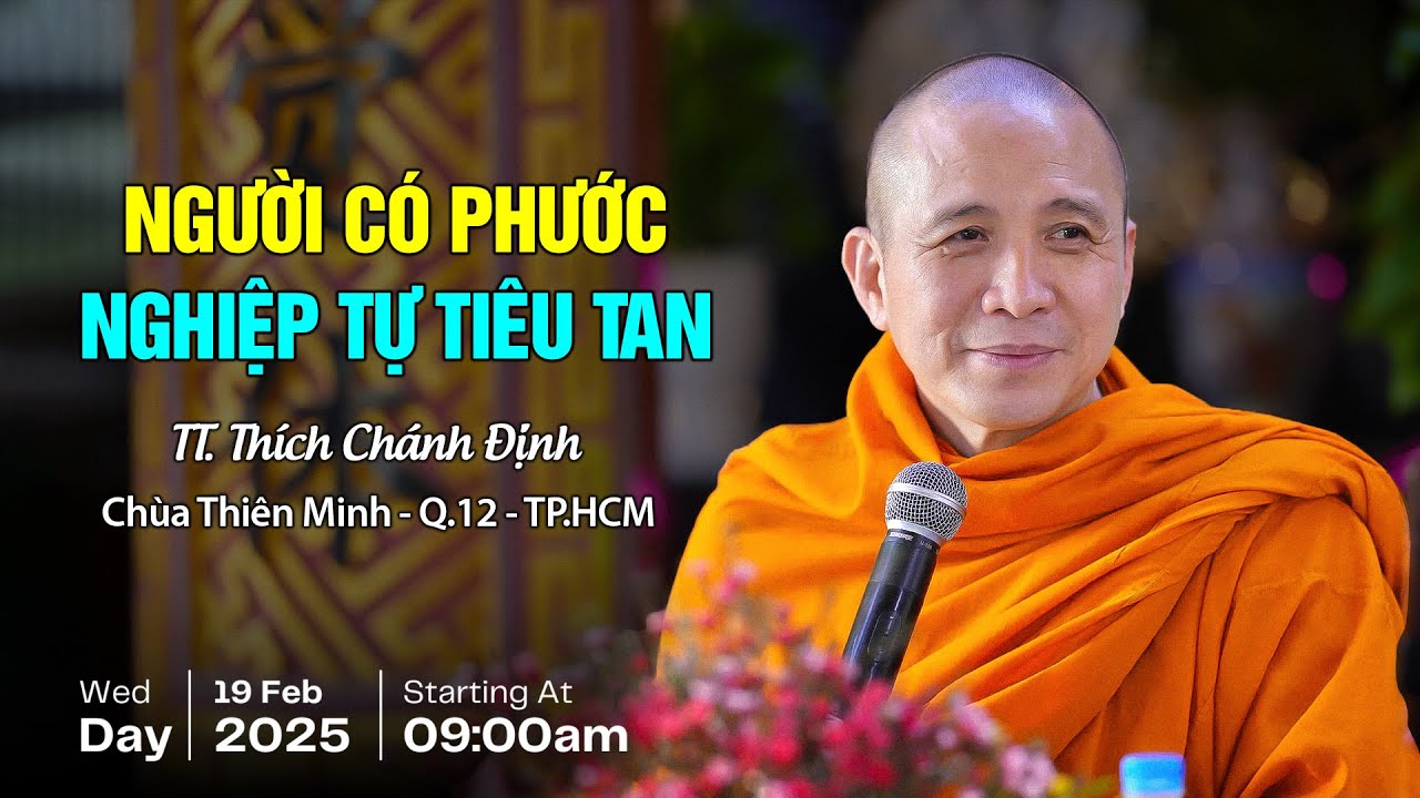 Người Có Phước, Nghiệp Tự Tiêu Tan - Sư Chánh Định  (19.02.2025)