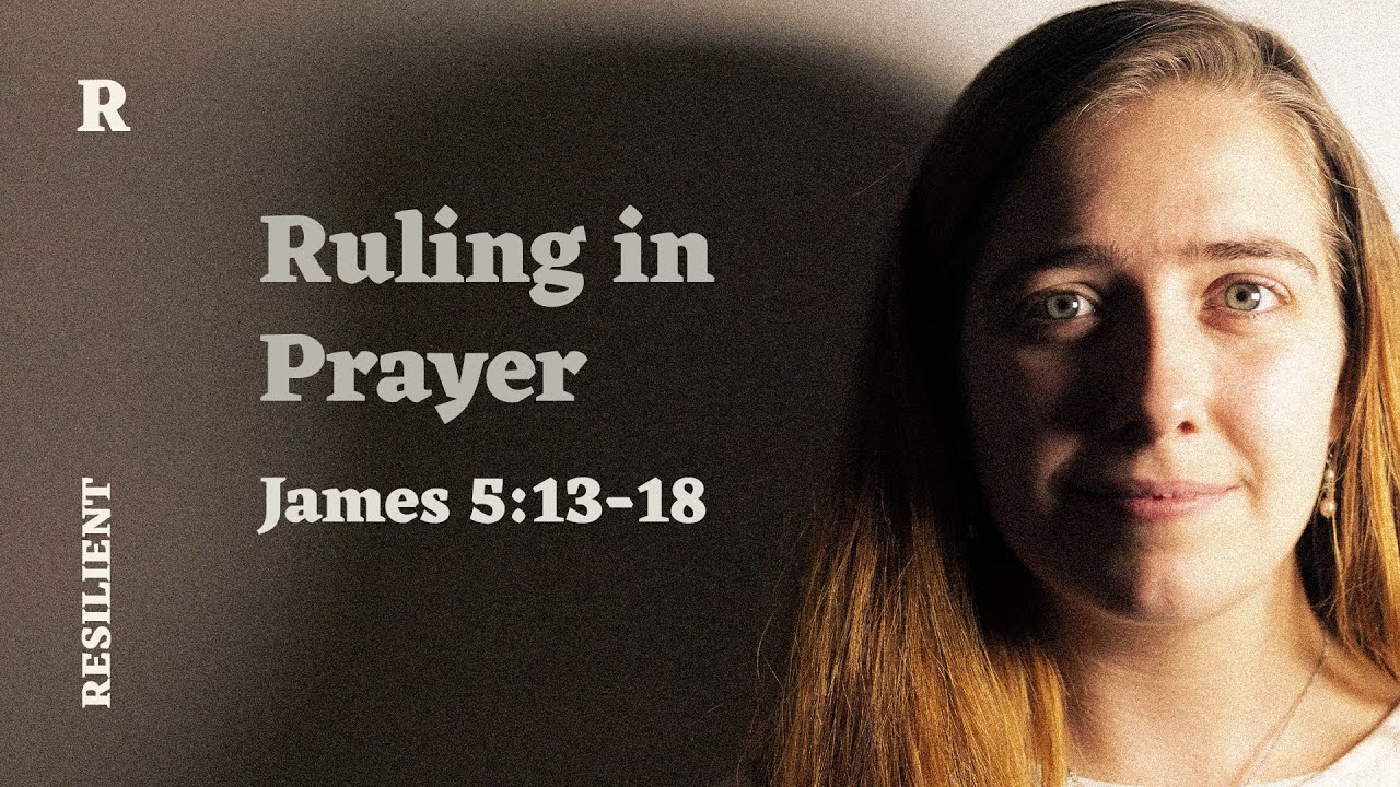 Resilient #12 // Ruling in Prayer - Tobi Ford-Western // James 5.13-18 Cover Image