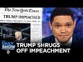 Trump Is Totally Fine with Being Impeached | The Daily Show