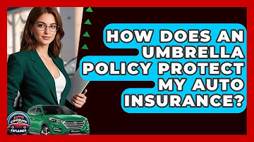 How Does An Umbrella Policy Protect My Auto Insurance? - Auto Coverage Explained